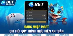 Đăng nhập I9bet - quy trình cơ bản và an toàn