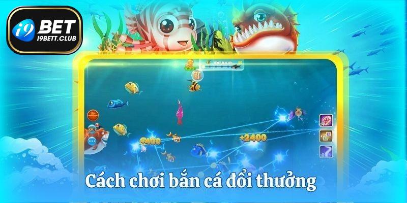 Lối chơi I9bet sảnh săn cá vip cơ bản nhất