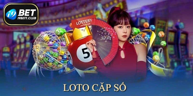 Chơi Loto theo cặp số khá phổ biến hiện nay